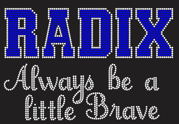RADIX Always Be A Little Brave BLING