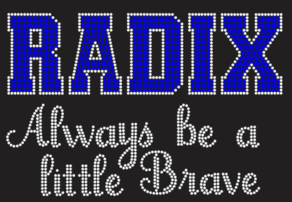 RADIX Always Be A Little Brave BLING
