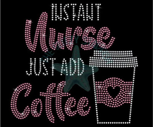 Instant Nurse Just Add Coffee Rhinestone Shirt